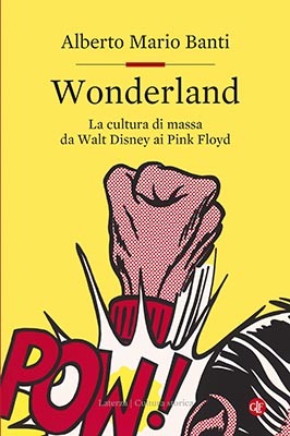 Wonderland. La cultura di massa da Walt Disney ai Pink Floyd
