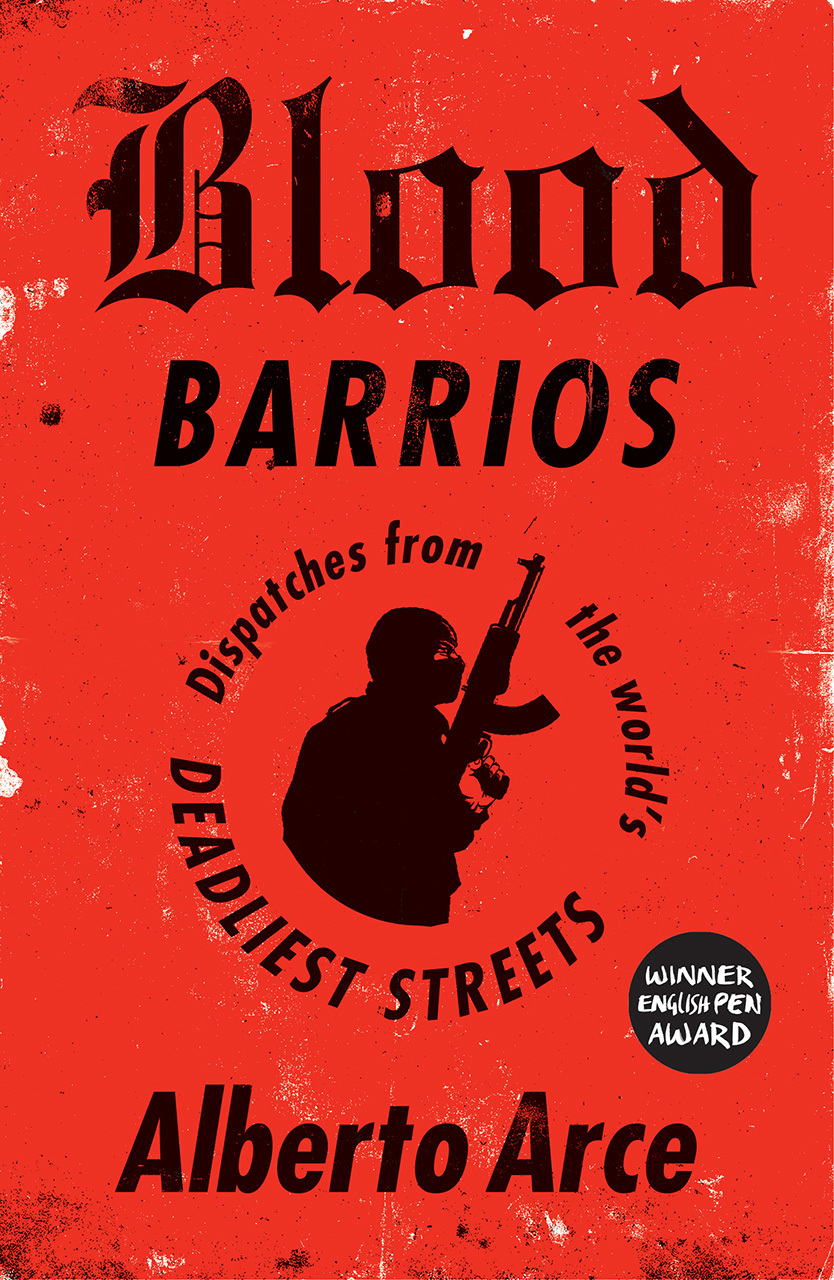 Blood Barrios: Dispatches from the World's Deadliest Streets