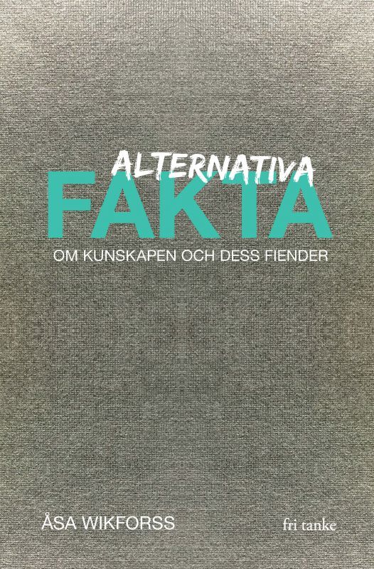 Alternativa fakta - Om kunskapen och dess fiender