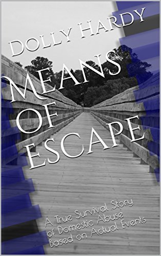 Means of Escape: A True Survival Story of Domestic Abuse Based on Actual Events