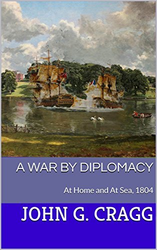 A War by Diplomacy: At Home and At Sea, 1804