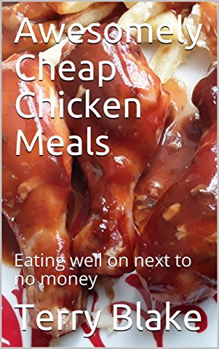 Awesomely Cheap Chicken Meals: Eating well on next to no money