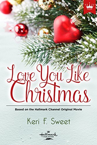 Love You Like Christmas: Based on the Hallmark Channel Original Movie