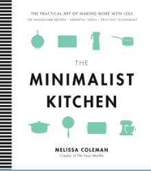 The Minimalist Kitchen: 100 Wholesome Recipes, Essential Tools, and Efficient Techniques