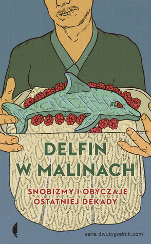 Delfin w malinach. Snobizmy i obyczaje ostatniej dekady book cover