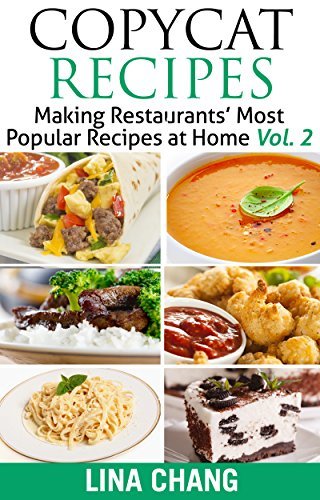 Copycat Recipes - Vol. 2: Making Restaurants’ Most Popular Recipes at Home