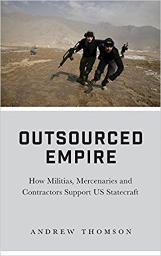 Outsourced Empire: How Militias, Mercenaries and Contractors Support US Statecraft