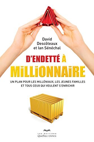 D'endetté à millionnaire: Un plan pour les milléniaux, les jeunes familles et tous ceux qui veulent s'enrichir (Affaires)