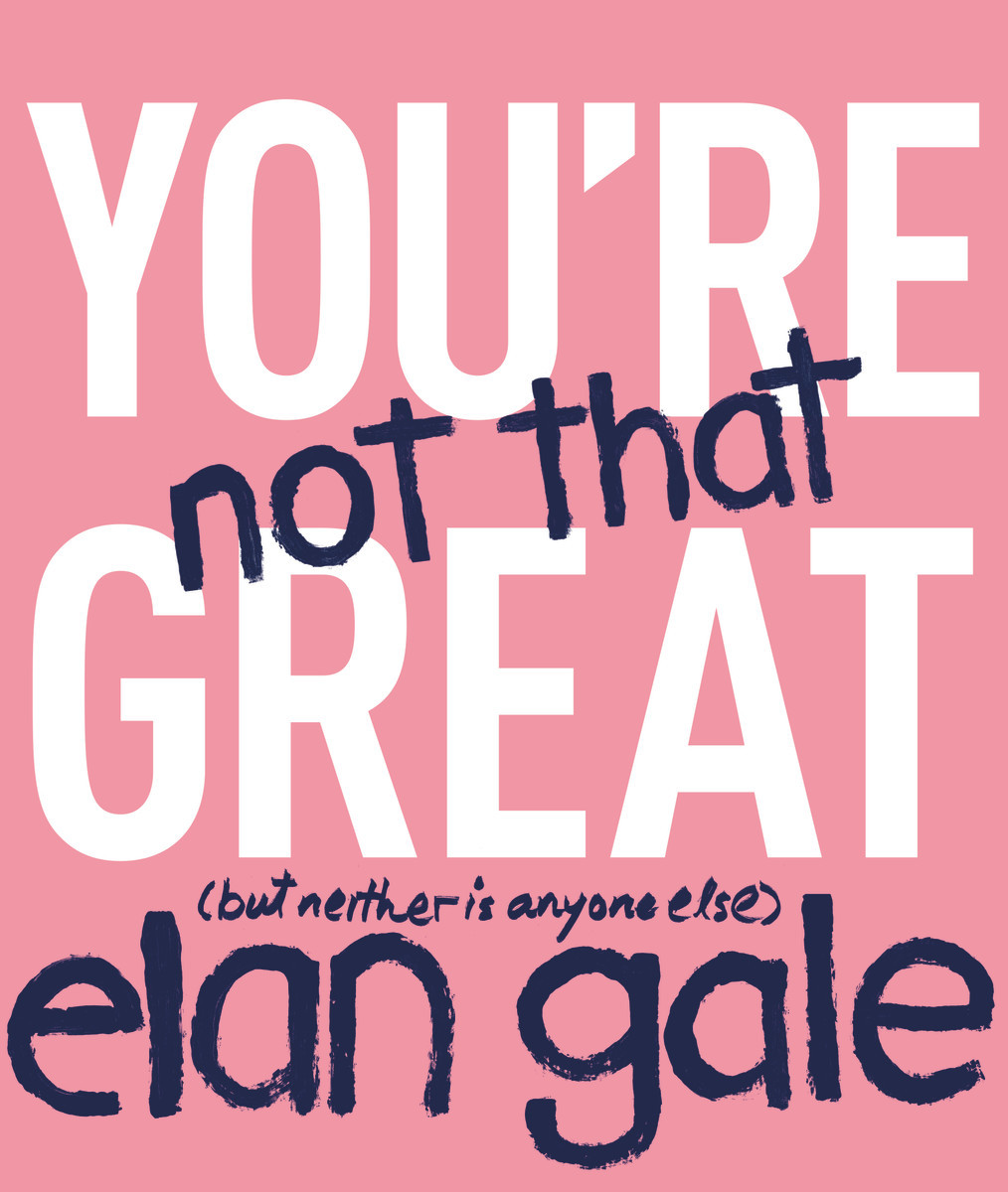 You're Not That Great: