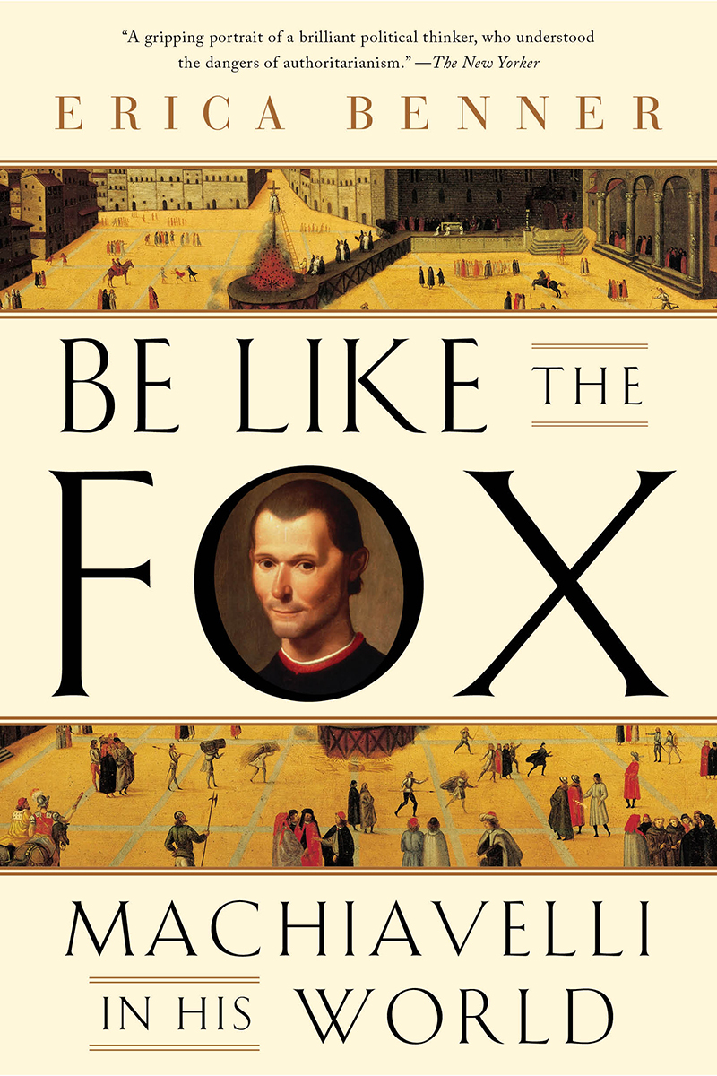 Be Like the Fox: Machiavelli in his World