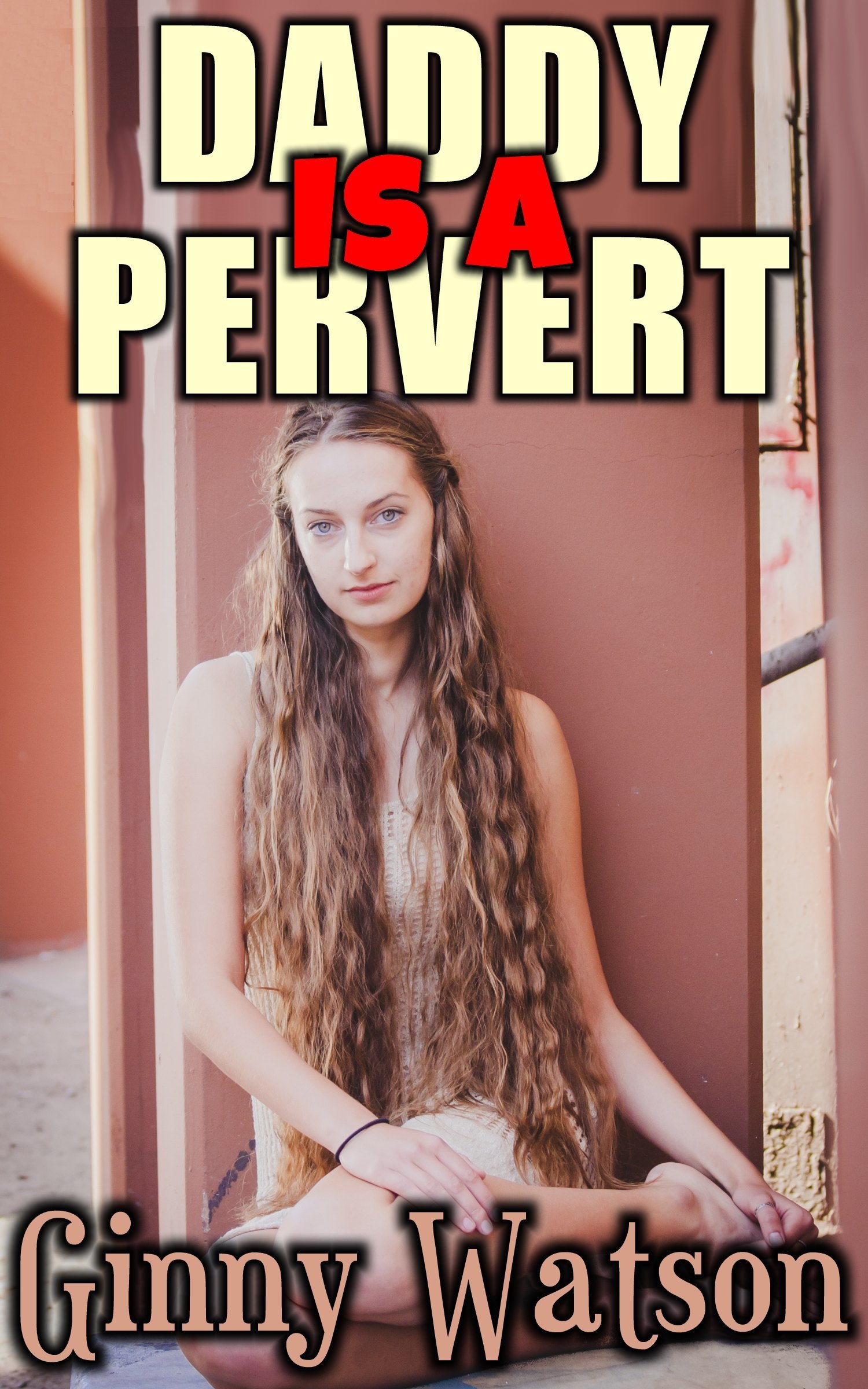 Daddy Is A Pervert by Ginny Watson | Goodreads