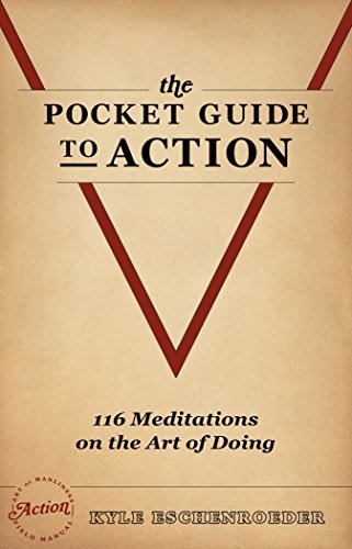 The Pocket Guide to Action: 116 Meditations on the Art of Doing