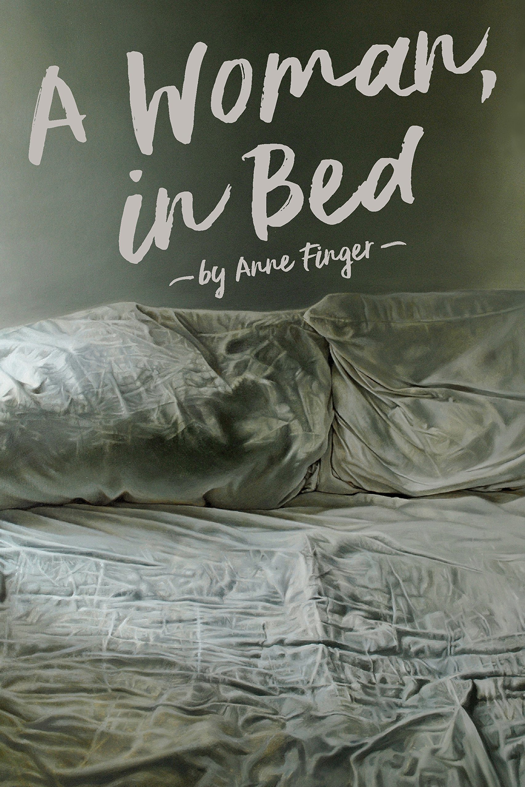 A Woman, In Bed by Anne Finger | Goodreads