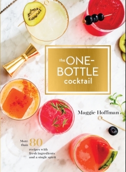 The One-Bottle Cocktail: More than 80 Recipes with Fresh Ingredients and a Single Spirit