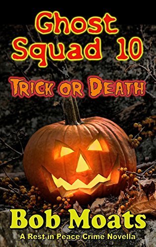 Ghost Squad 10 - Trick or Death by Bob Moats | Goodreads