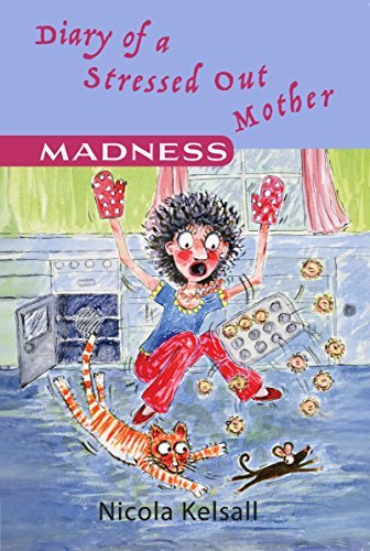 Diary of a Stressed Out Mother: Madness: Prize-winner Nicola Kelsall’s #2 book in the heartwarming comedy series that every mother can relate to.