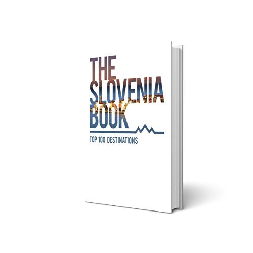 THE SLOVENIA BOOK: TOP 100 DESTINATIONS by Yuri Barron | Goodreads