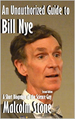 An Unauthorized Guide to Bill Nye: A Short Biography of the Science Guy