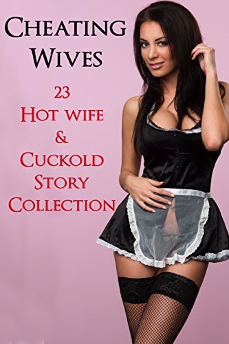 Cheating Wives Collection: 23 Cheating Hot Wife & Cuckold Stories Box