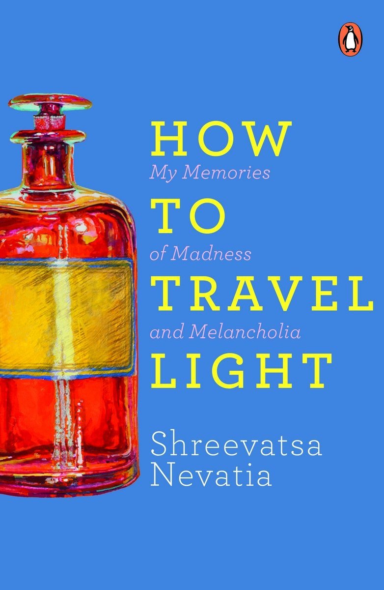 How to Travel Light My Memories of Madness and Melancholia by