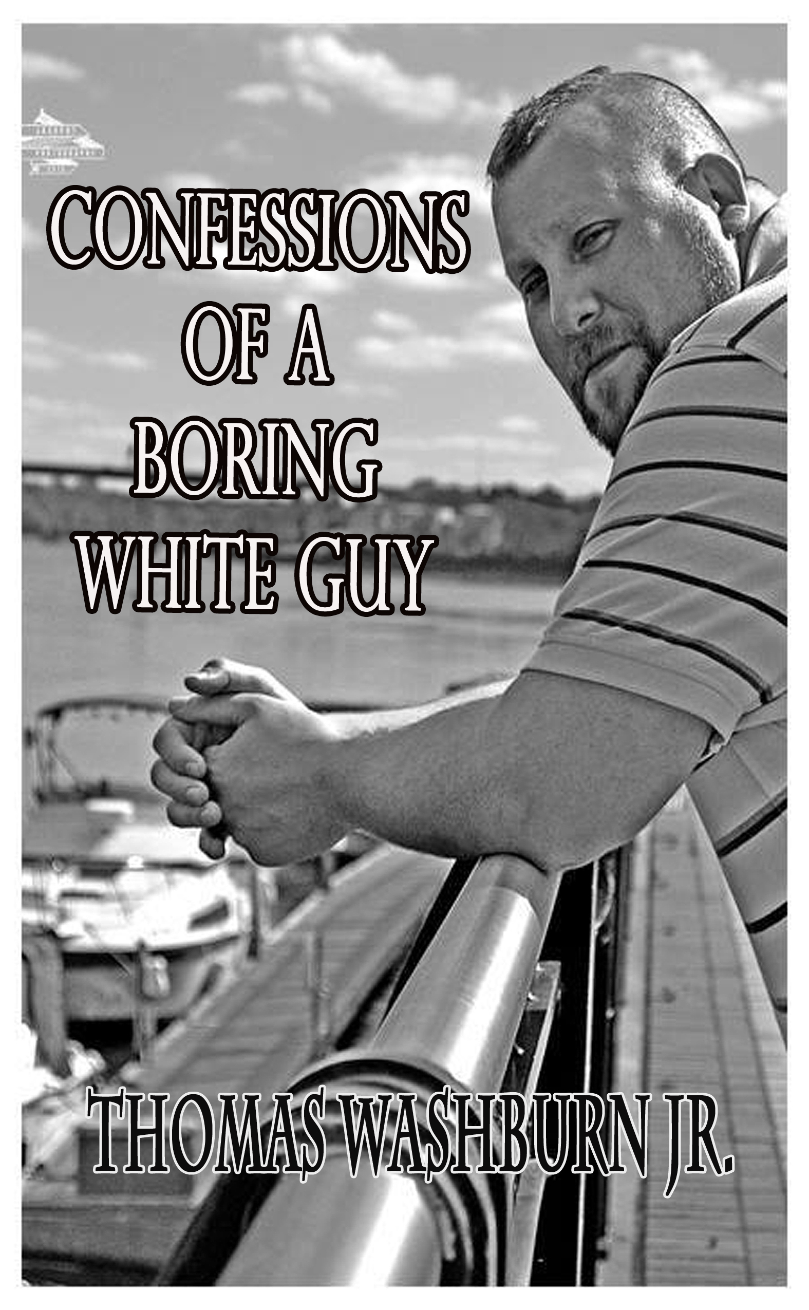 Confessions Of A Boring White Guy by Thomas Washburn Jr. Goodreads
