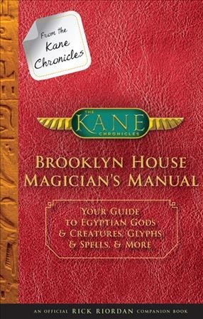 Brooklyn House Magician's Manual: Your Guide to Egyptian Gods & Creatures, Glyphs & Spells, and More (The Kane Chronicles)