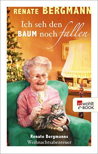 Ich seh den Baum noch fallen: Renate Bergmanns Weihnachtsabenteuer