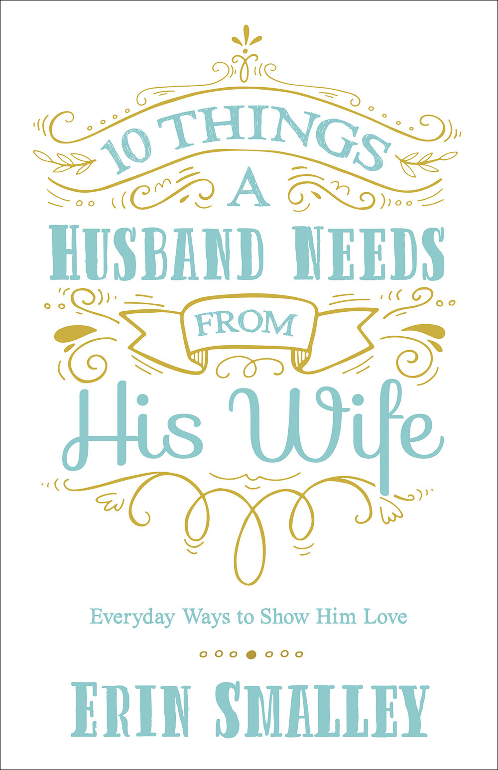 10 Things a Husband Needs from His Wife: Everyday Ways to Show Him Love
