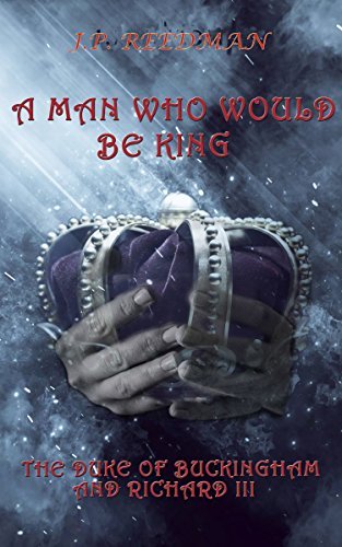A Man Who Would Be King: The Duke of Buckingham and Richard III
