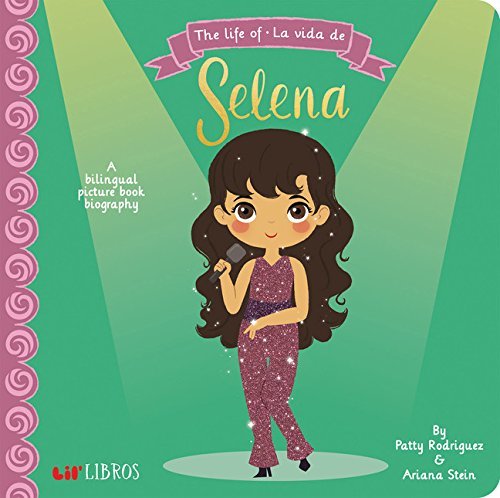 The Life of - La Vida de Selena: A Bilingual Picture Book Biography