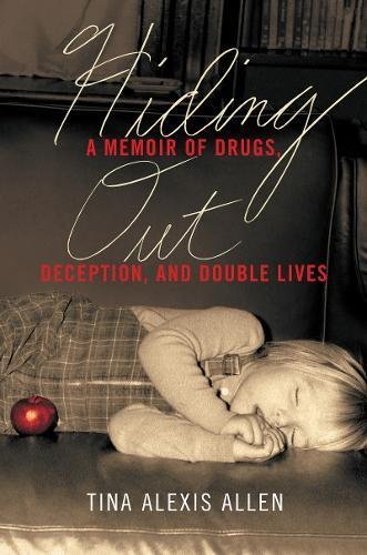Hiding Out: A Memoir of Drugs, Deception, and Double Lives