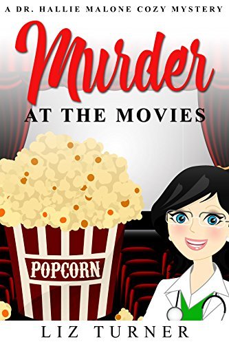 Murder At The Movies: A Dr. Hallie Malone Cozy Mystery