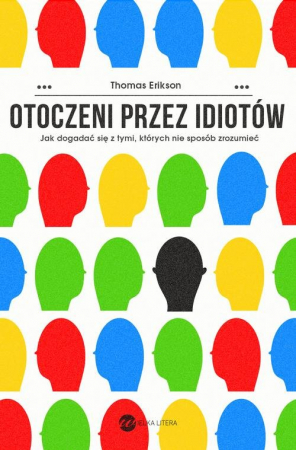 Otoczeni przez idiotów. Jak dogadać się z tymi, których nie sposób zrozumieć