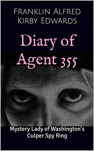 Diary of Agent 355: Mystery Lady of Washington's Culper Spy Ring by ...