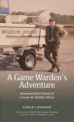 A Game Warden’s Adventure: Humorous Short Stories of a Career North Carolina Wildlife Officer