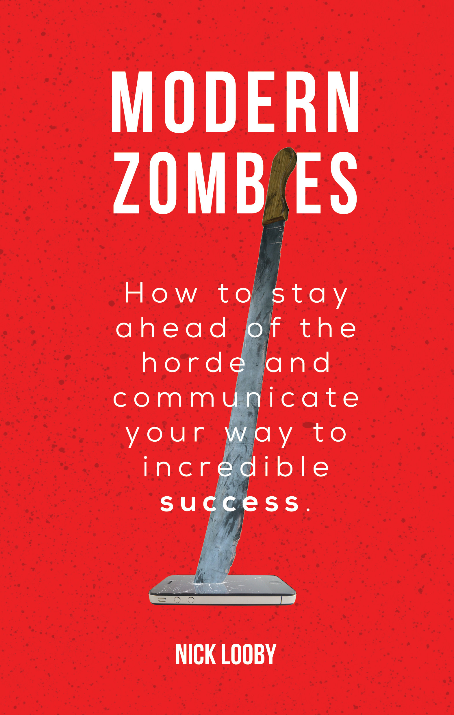 Modern Zombies How to Stay Ahead of the Horde and Communicate Your Way
