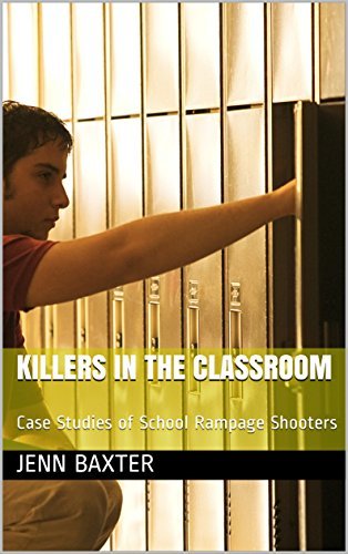 Killers in the Classroom: Case Studies of School Rampage Shooters