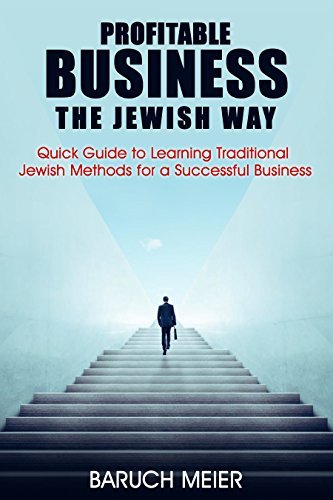 Profitable Business the Jewish Way: Quick Guide to Learning Traditional Jewish Methods for a ...