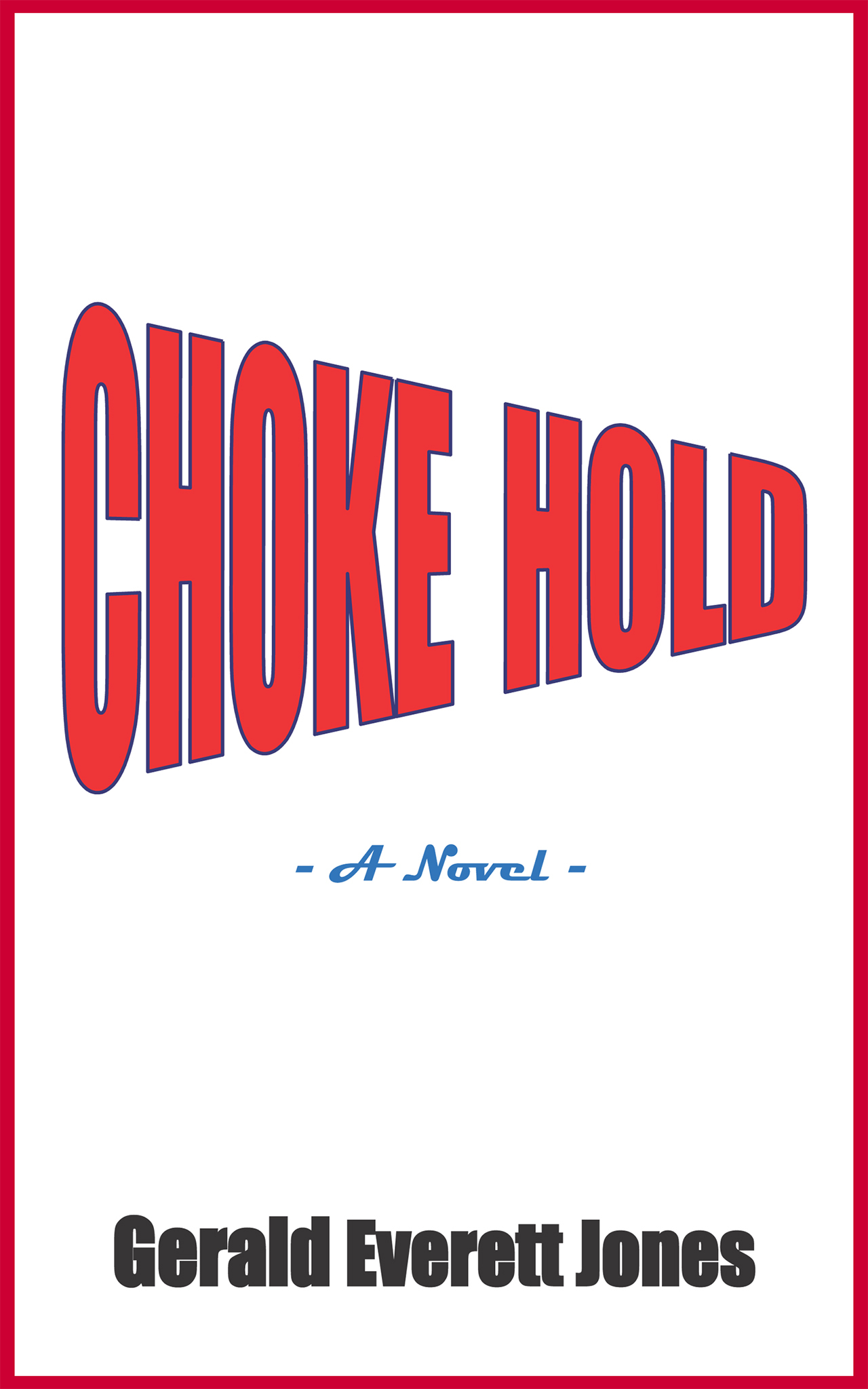 Choke Hold A Novel by Gerald Everett Jones Goodreads