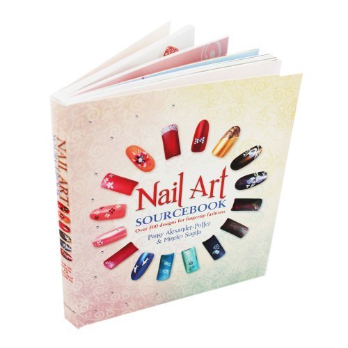 Nail Art Sourcebook Over 500 Designs for Fingertip Fashions by Pansy