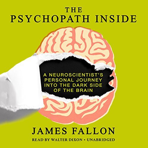 The Psychopath Inside: A Neuroscientist's Personal Journey into the Dark Side of the Brain