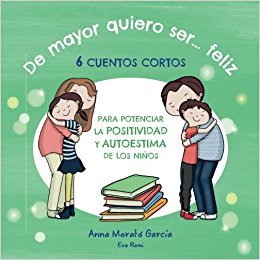 De mayor quiero ser feliz: 6 cuentos cortos para potenciar la positividad y autoestima de los niños