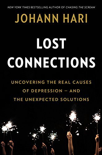 Lost Connections: Uncovering the Real Causes of Depression - and the Unexpected Solutions