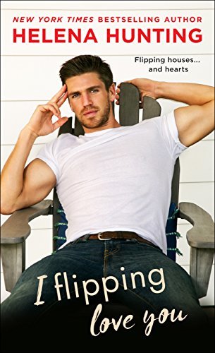 I Flipping Love You (Shacking Up, #3)
