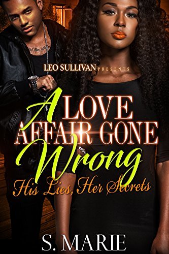 A Love Affair Gone Wrong: His Lies, Her Secrets by S. Marie | Goodreads