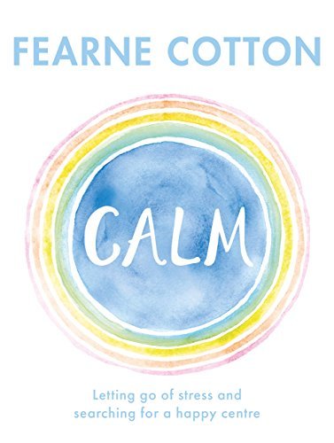 Calm: Working Through Life’s Daily Stresses to Find a Peaceful Centre