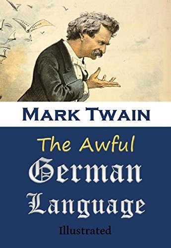 The Awful German Language [Illustrated] by Mark Twain | Goodreads