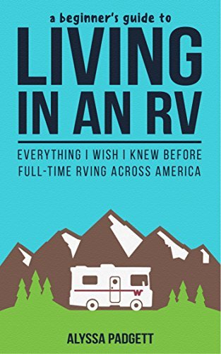 A Beginner's Guide to Living in an RV: Everything I Wish I Knew Before Full-Time RVing Across America