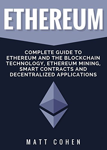 Ethereum: Complete Guide To Ethereum And The Blockchain Technology ...