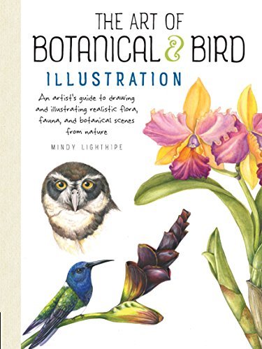 Art of Botanical & Bird Illustration: An artist's guide to drawing and illustrating realistic flora, fauna, and botanical scenes from nature